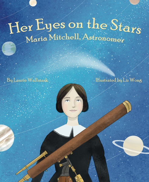 Book Cover for Her Eyes on the Stars: Maria Mitchell, Astronomer by Laurie Wallmark and Liz Wong